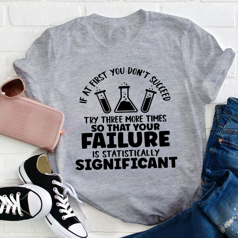 Funny Science If At First You Don't Succeed Teacher T-Shirt