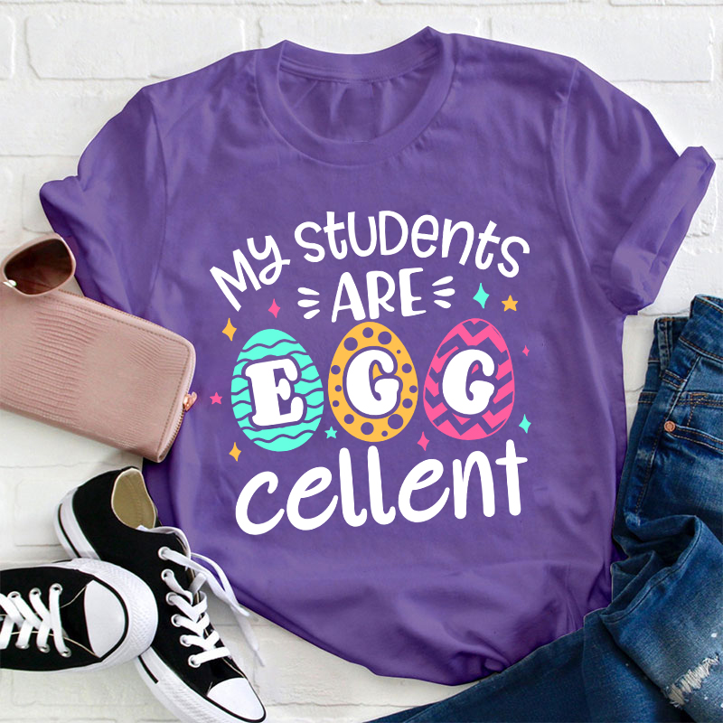 My Students Are Egg Cellent Teacher T-Shirt