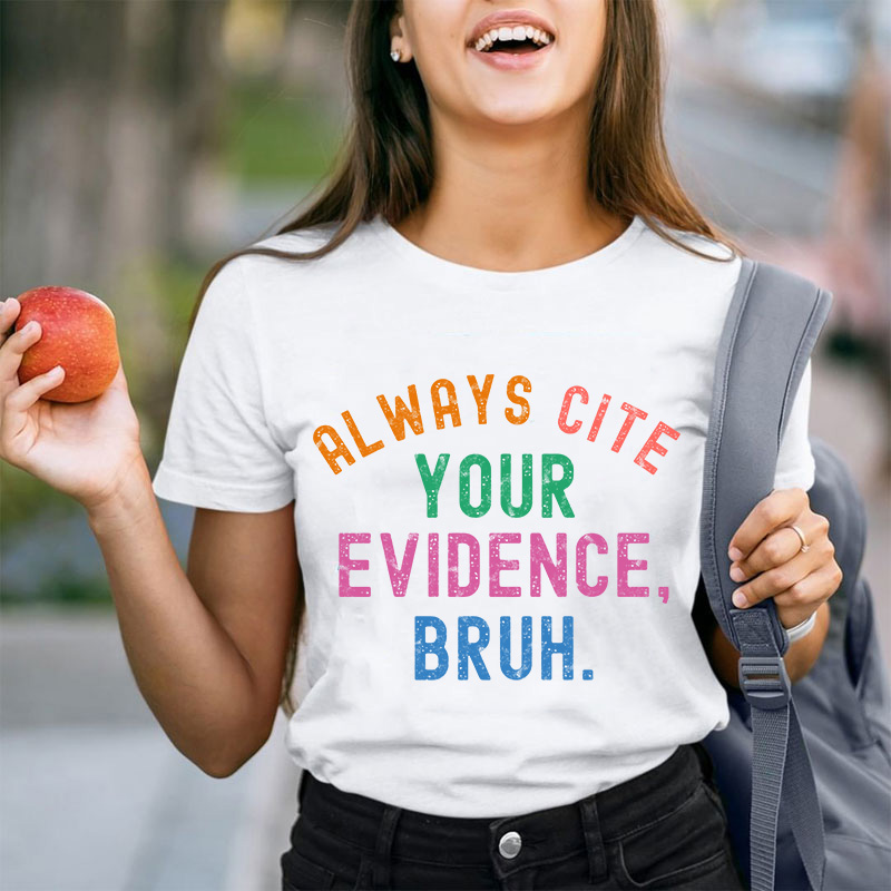 All Ways Cite Your Evidence Teacher T-Shirt
