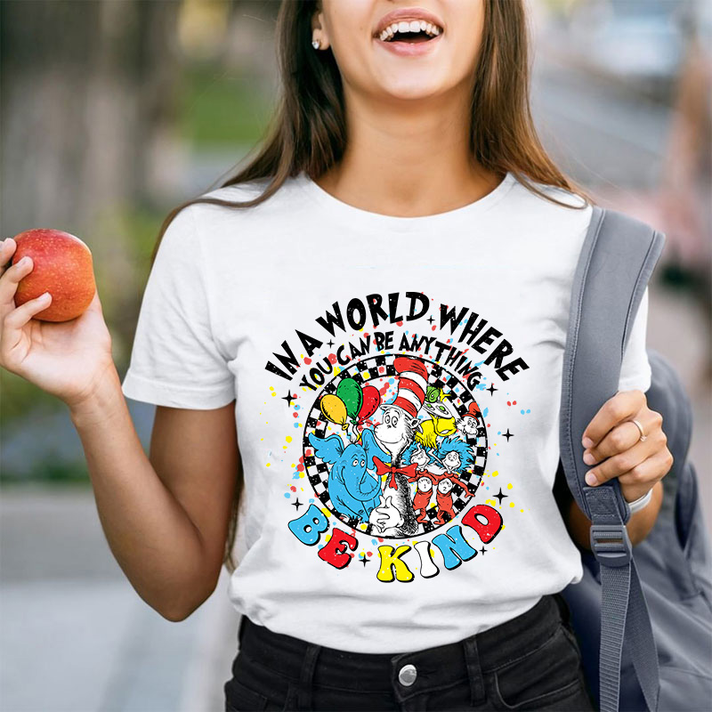 In A World Where You Can Be Anything Be Kind Teacher T-Shirt