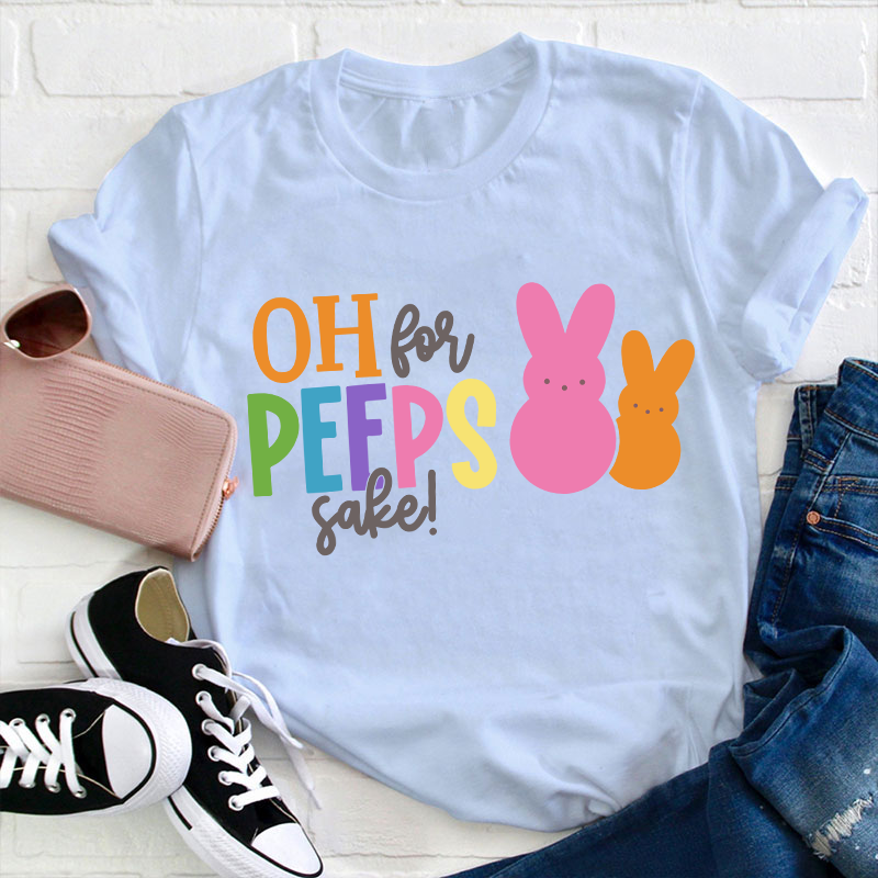Oh For Peeps Sake Bunny Teacher T-Shirt