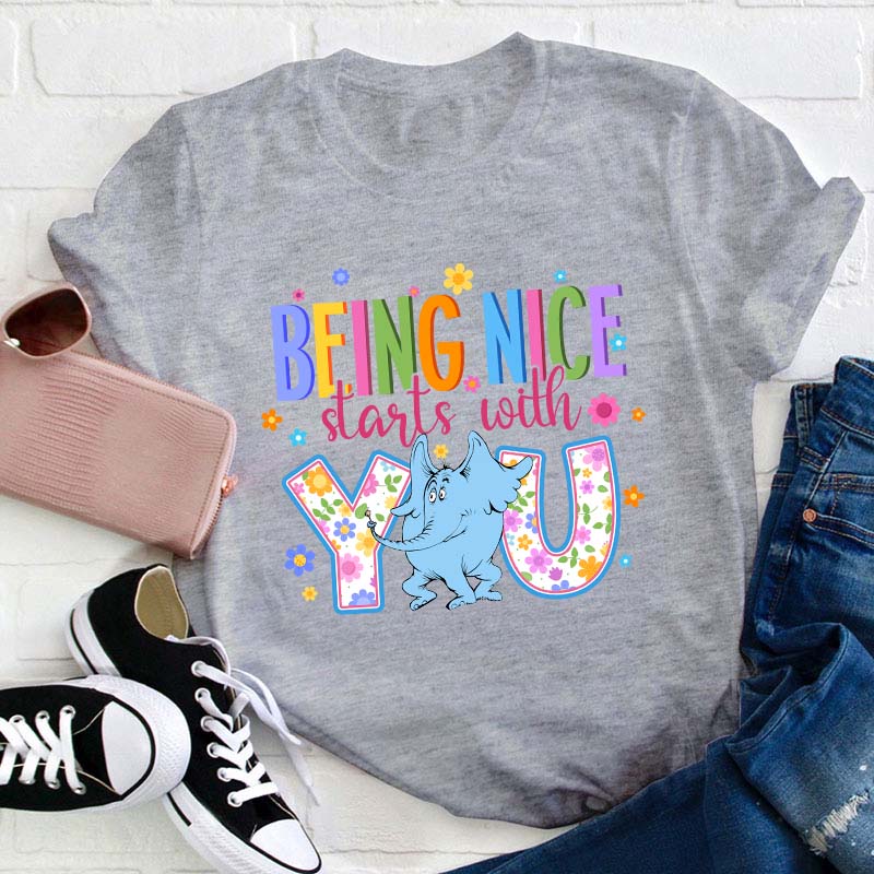 Being Nice Starts With You Teacher T-Shirt