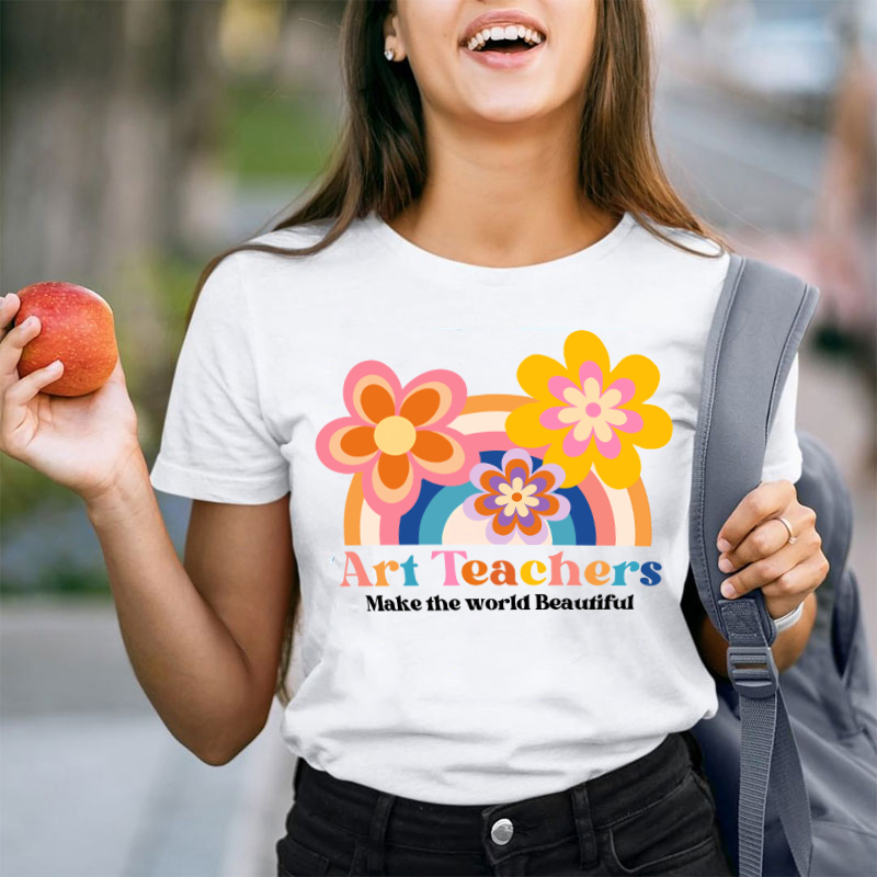 Art Teacher Make The World Beautiful Teacher T-Shirt