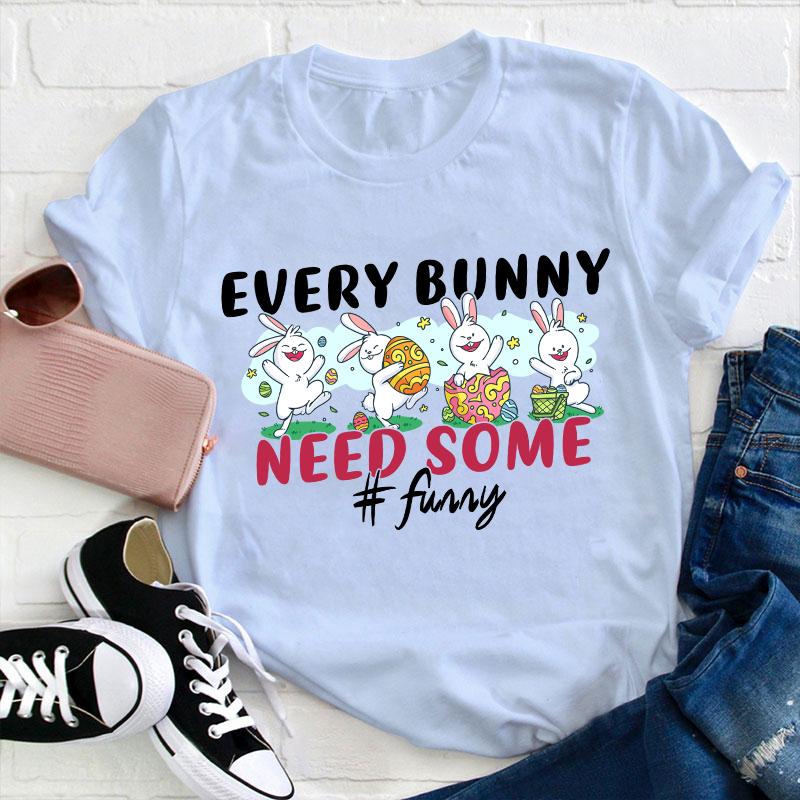 Every Bunny Need Some Funny Teacher T-Shirt
