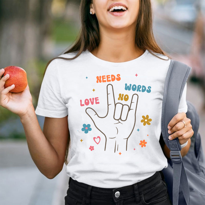 Peace Sign Love Needs No Words Teacher T-Shirt