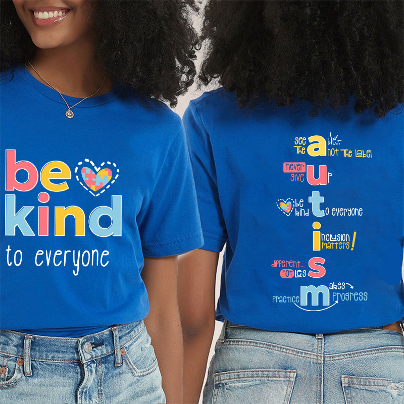 Be Kind To Everyone Autism Teacher Two Sided T-Shirt