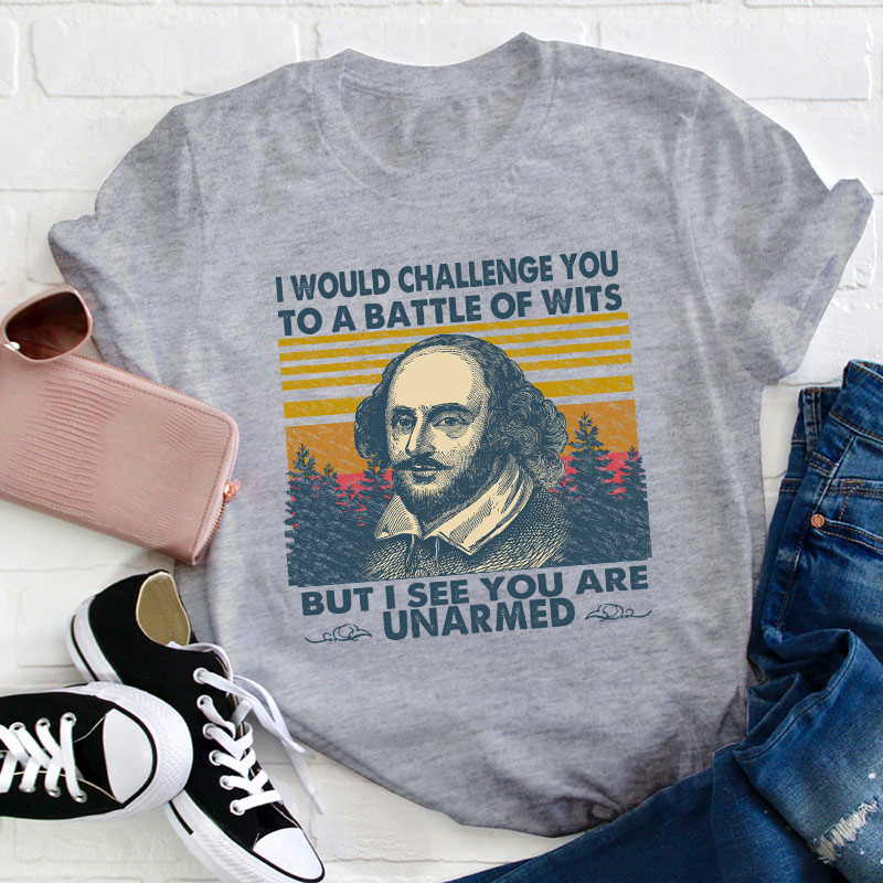 I Would Challenge You To Be A Battle Of Wits Teacher T-Shirt