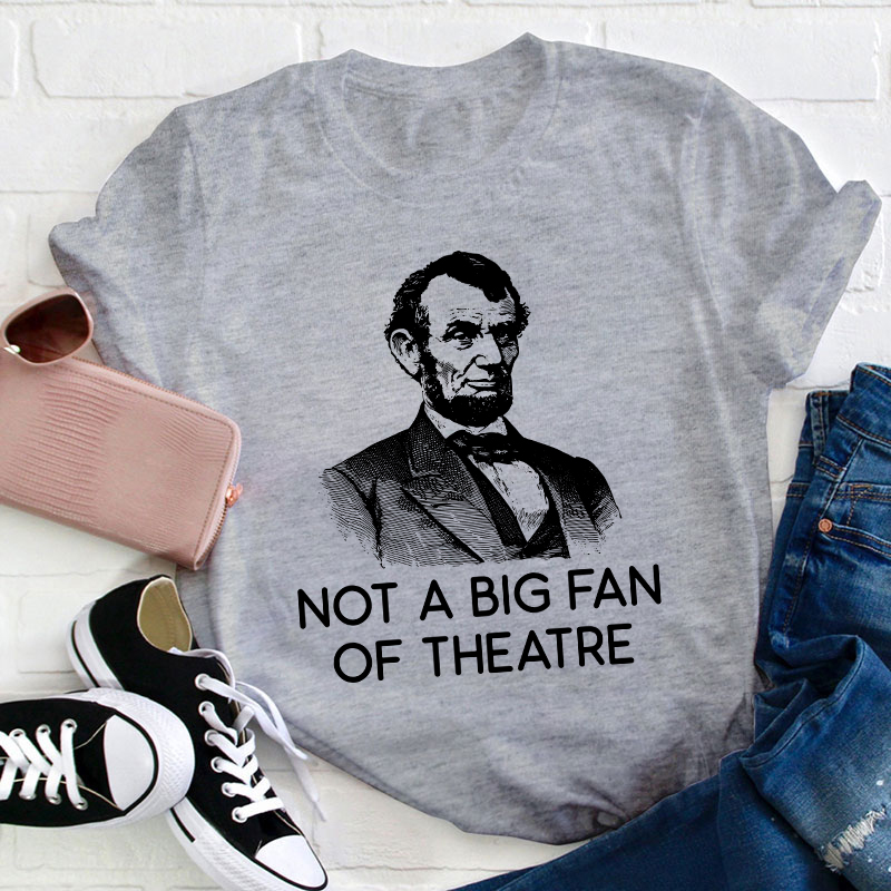 Not A Big Fan Of Theater Teacher T-Shirt