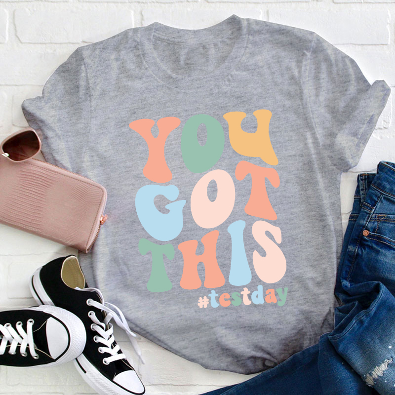 Testday You Got This Teacher T-Shirt
