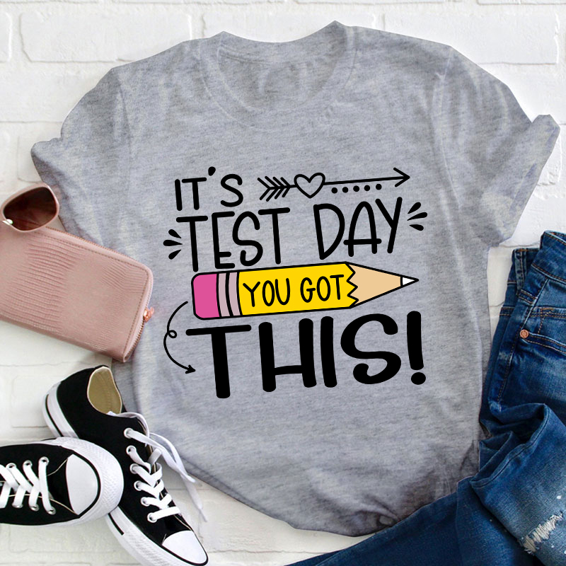 It's Test Day You Got This Teacher T-Shirt