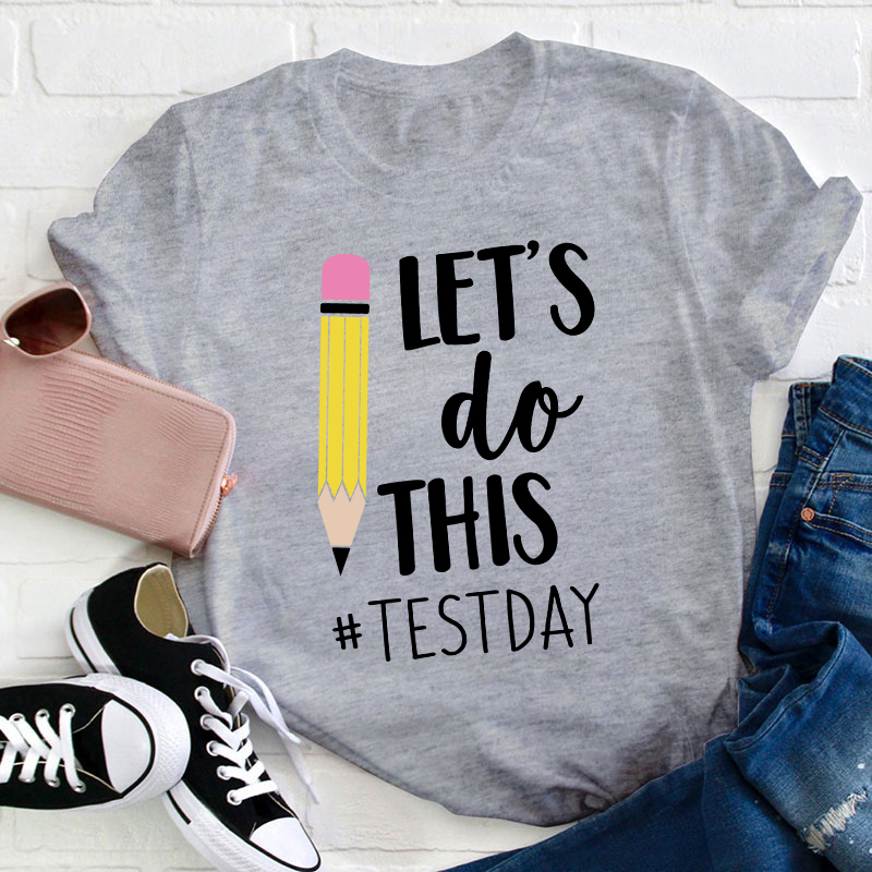 Pencil Let's Do This Test Day Teacher T-Shirt
