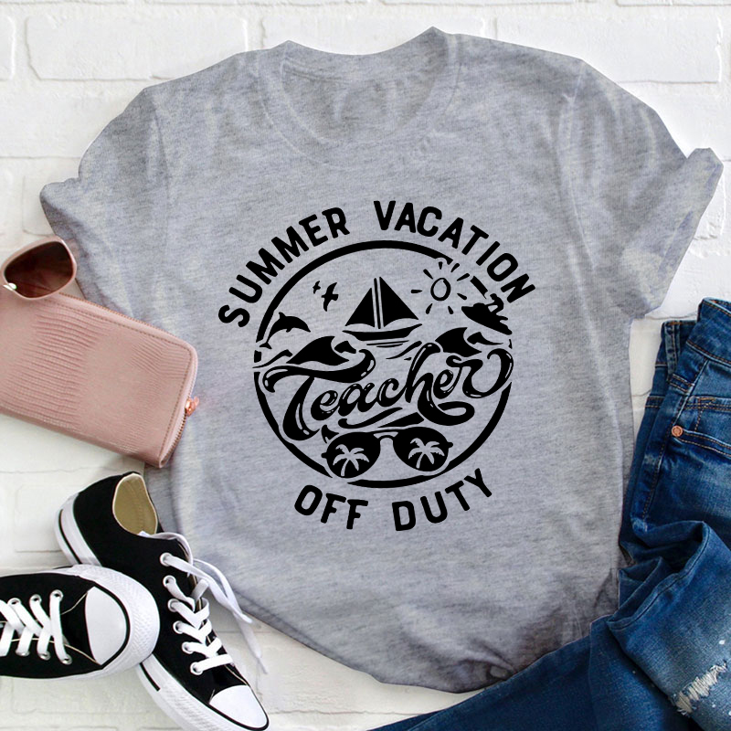 Summer Vacation Teacher Off Duty Happy Teacher T-Shirt