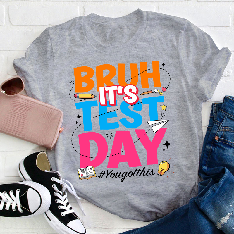 Bruh It's Test Day Teacher T-Shirt
