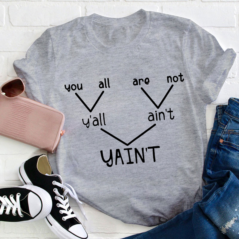 Y'all Ain't Yain't Funny Grammar Punctuation Teacher T-Shirt