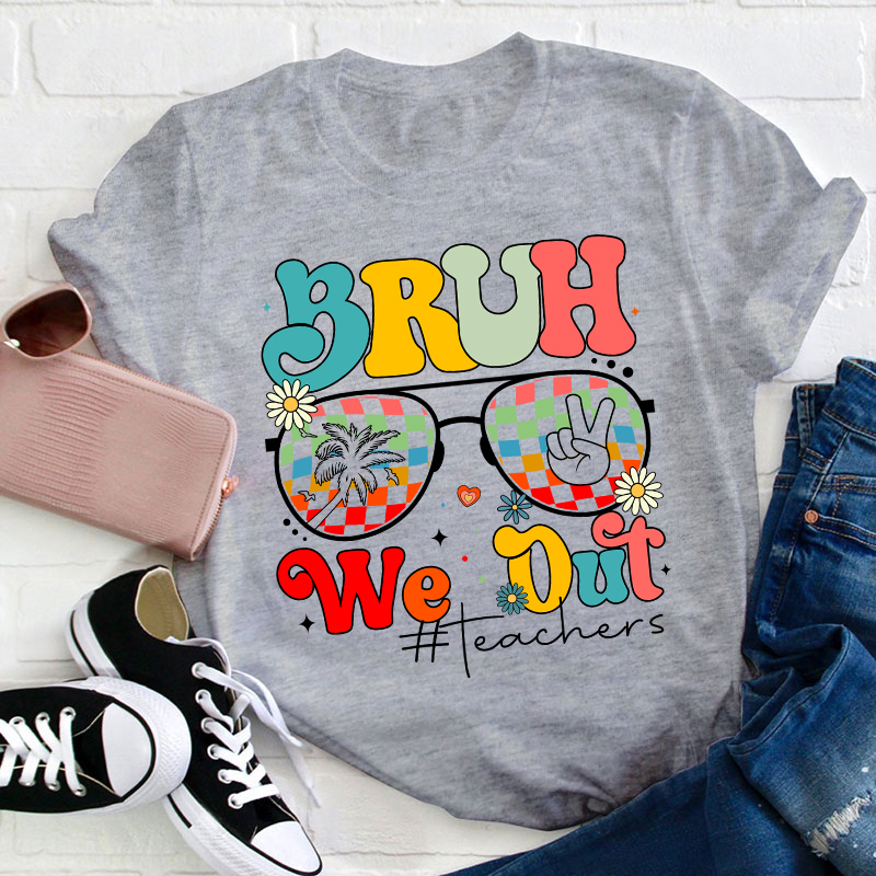 Bruh We Out Teachers Summer Teacher T-Shirt