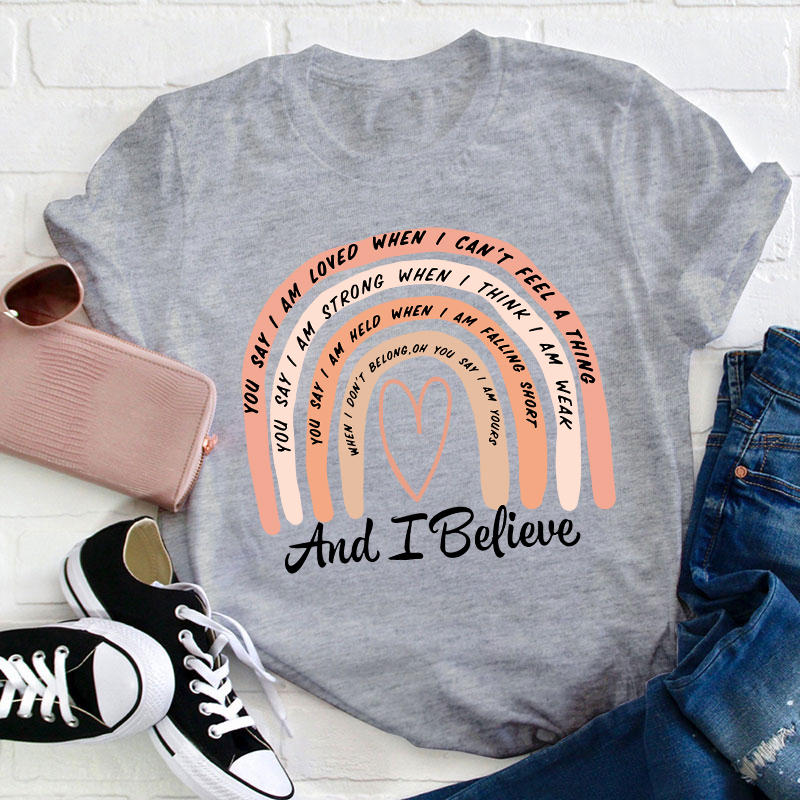 And I Believe Teacher T-Shirt