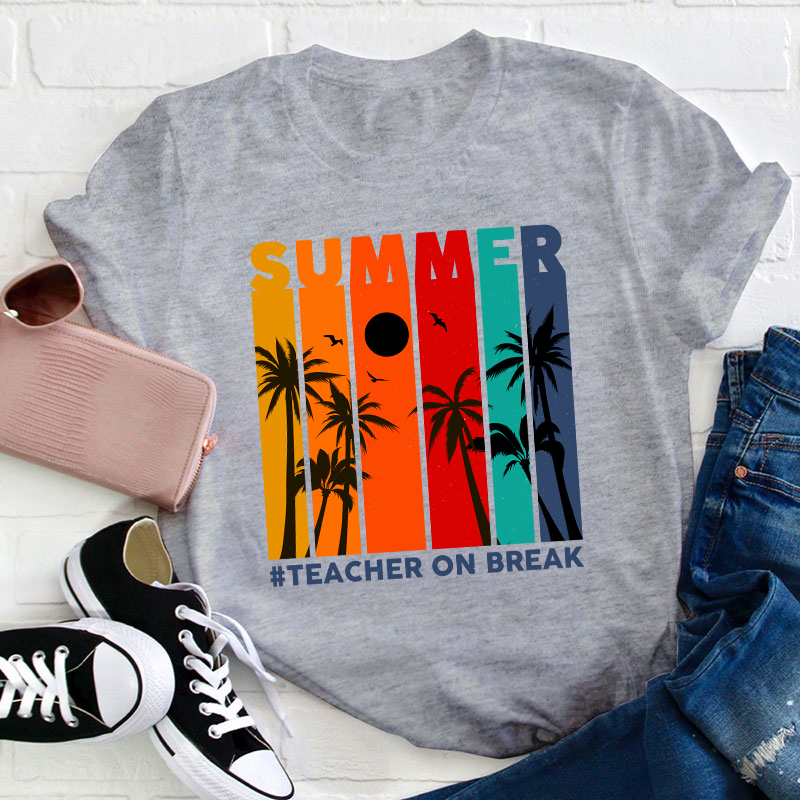 Teacher On Break Teacher T-Shirt