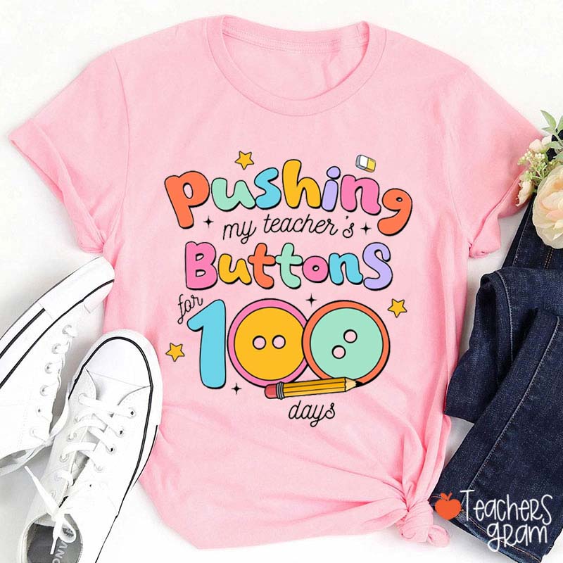 Pushing My Teacher's Buttons For 100 Days Teacher T-Shirt