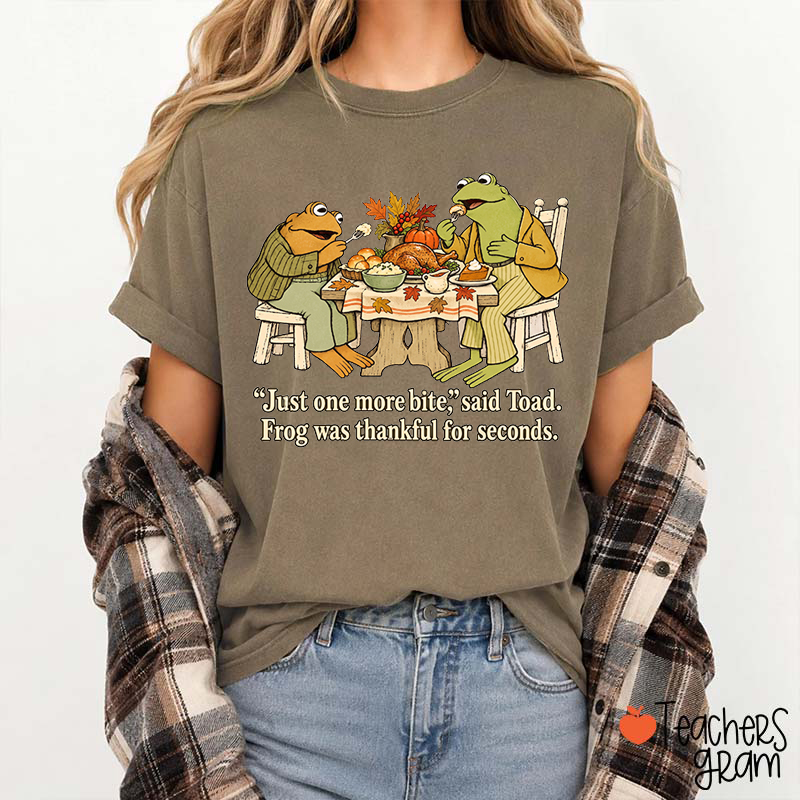 Just One More Bite Said Toad Frog Was Thankful For Seconds Teacher T-Shirt
