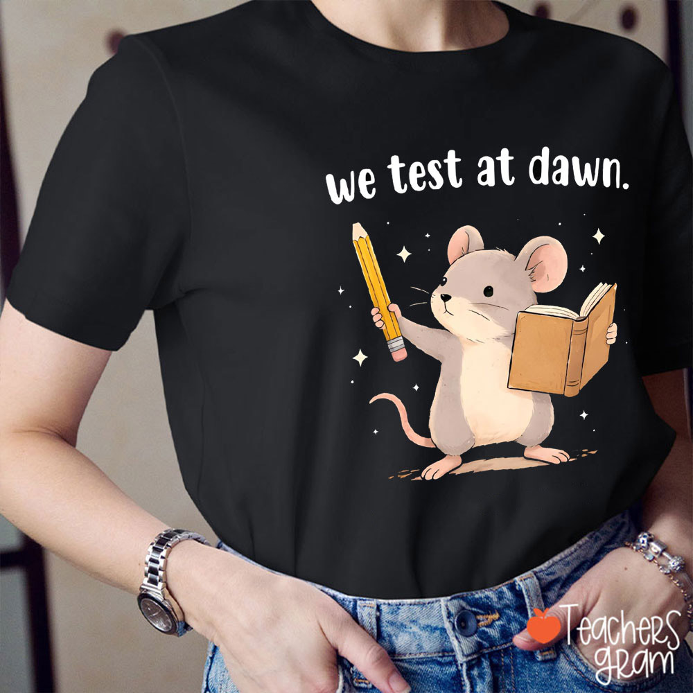 We Test At Dawn Teacher T-Shirt
