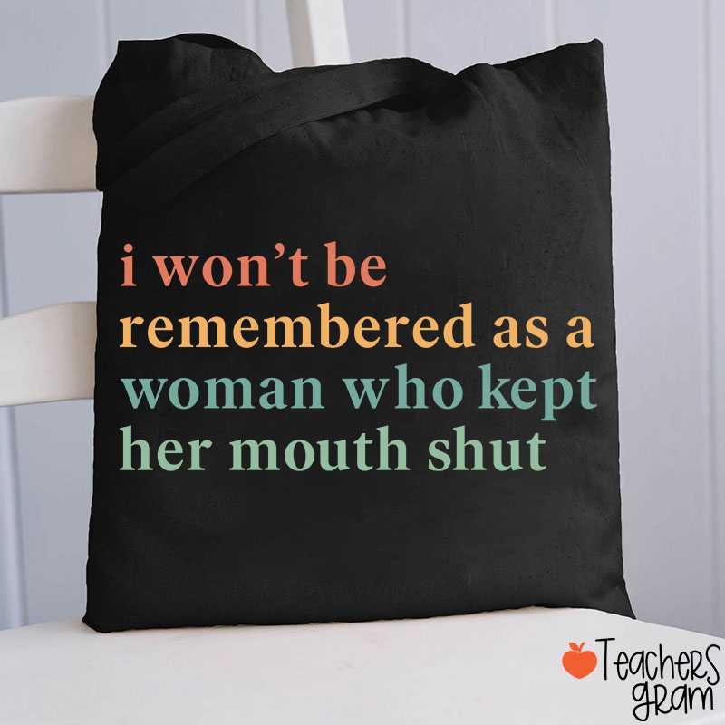 I Won't Be Remembered As A Woman Teacher Tote Bag