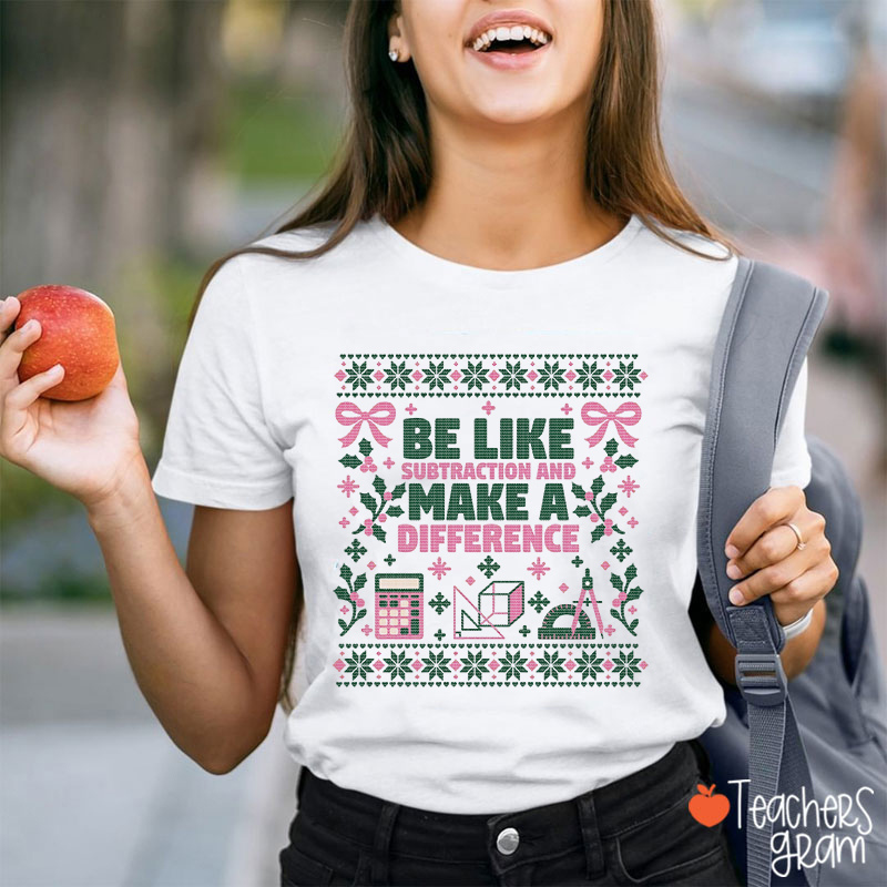 Be Like Subtraction And Make A Difference Teacher T-Shirt