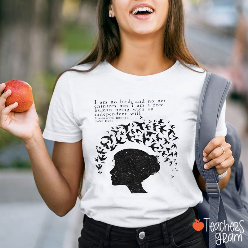 I Am A Free Human Being With An Independent Will Jane Eyre Teacher T-Shirt
