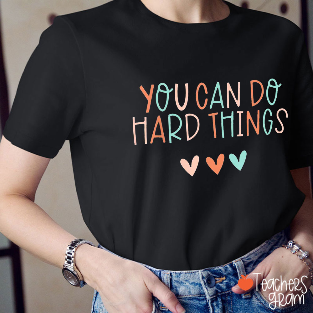 You Can Do Hard Things Colorful Hearts Teacher T-Shirt