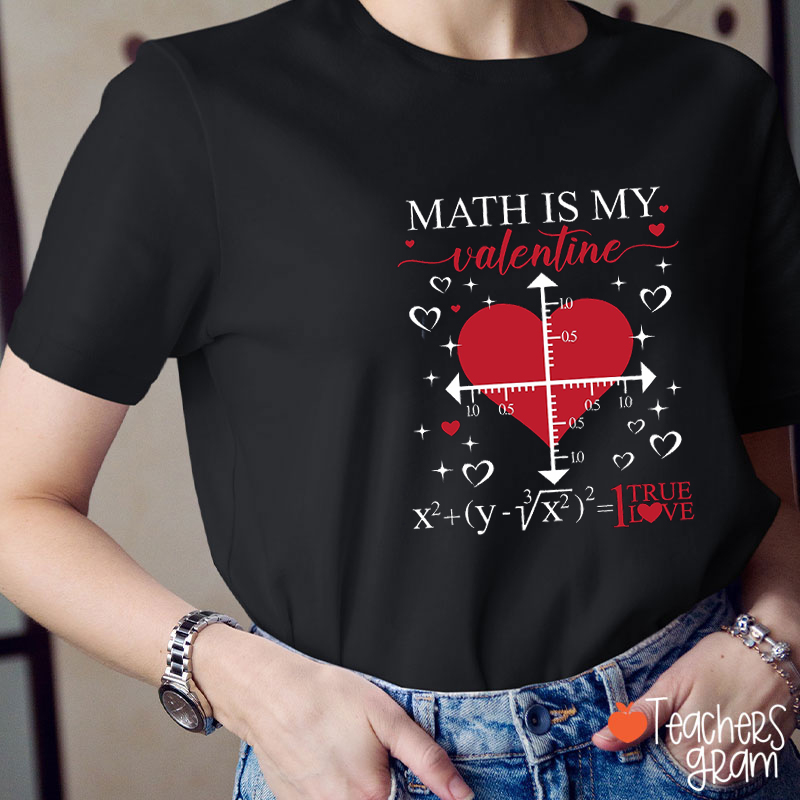 Math Is My Valentine Teacher T-Shirt