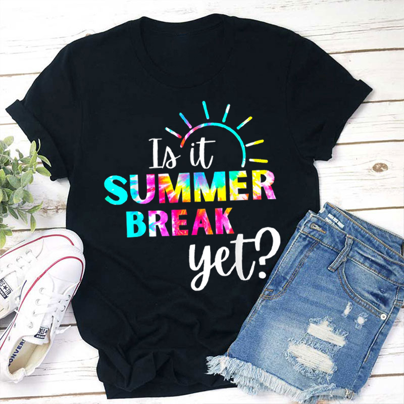 Is It Summer Break Yet Teacher T-Shirt