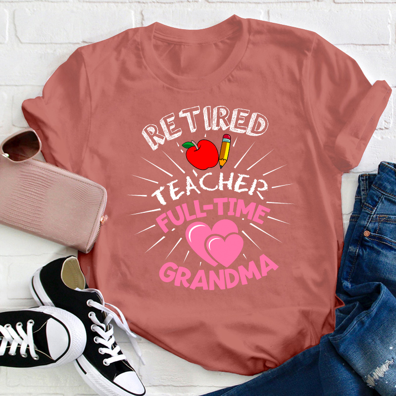 Retired Teacher Full Time Grandma Teacher T-Shirt