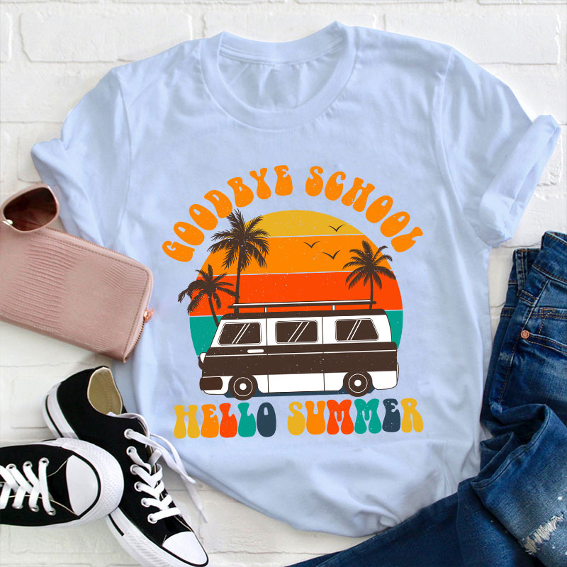 Good Bye School Hello Summer Last Day Of School Teacher T-Shirt