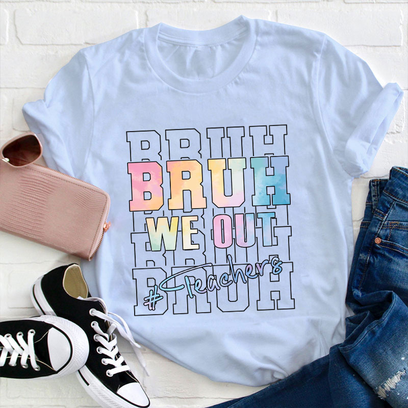 Bruh Bruh Bruh We Out Teacher T-Shirt