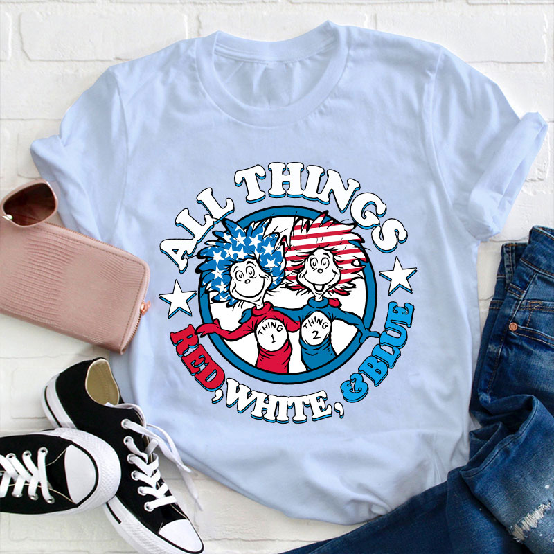 All Things Red White And Blue Teacher T-Shirt