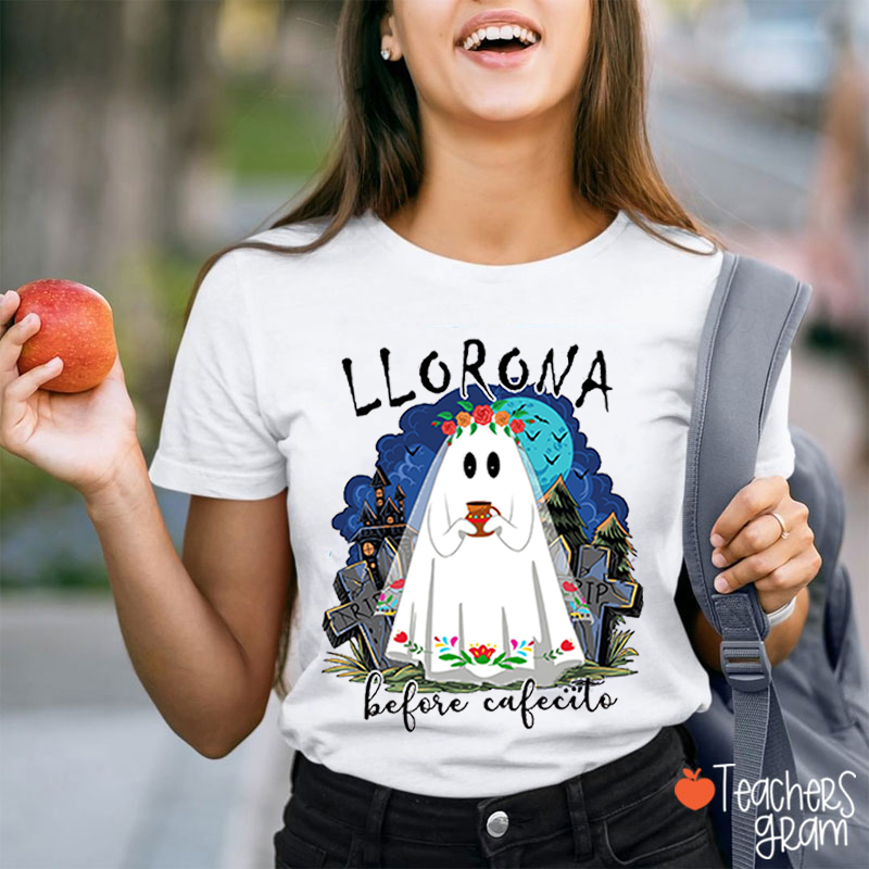 Llorona before cafecito Spanish Teacher T-Shirt