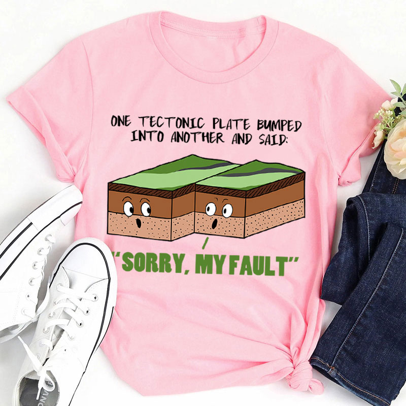 Sorry My Fault Teacher T-Shirt