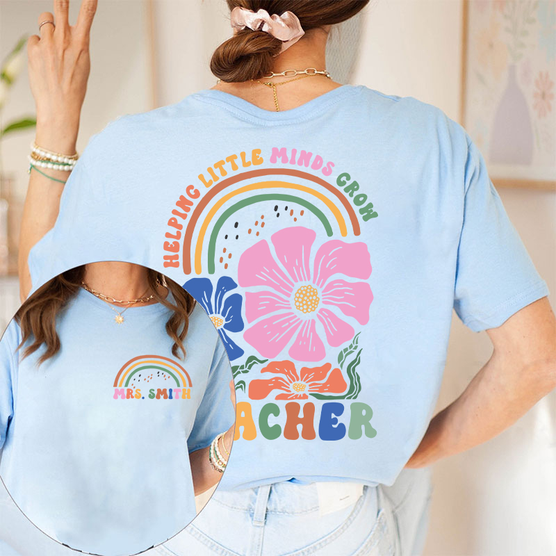 Personalized Flower And Rainbow Help Little Minds Grow Teacher Two Sided T-Shirt
