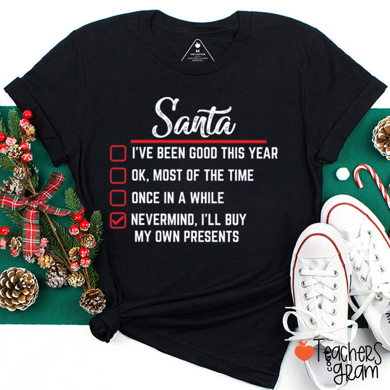 Santa I'll Buy My Own Presents Teacher T-Shirt