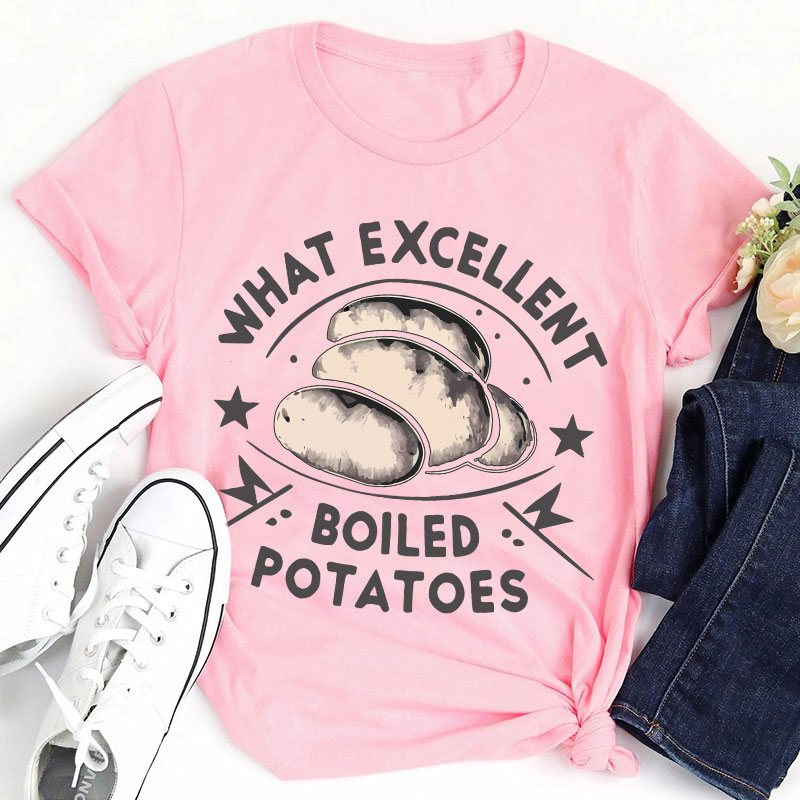 Funny Literature What Excellent Boiled Potatoes Teacher T-Shirt
