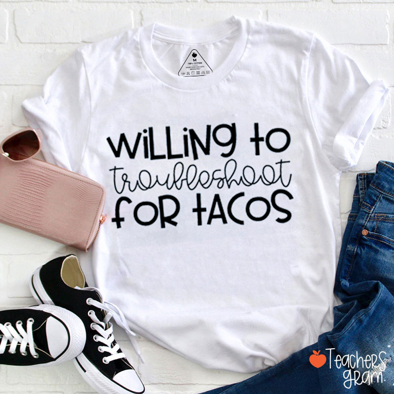Willing to Troubleshoot for Tacos Teacher T-Shirt