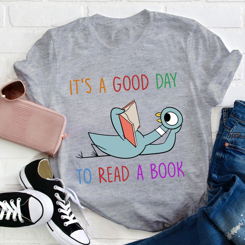 It's A Good Day To Read A Book Teacher T-Shirt