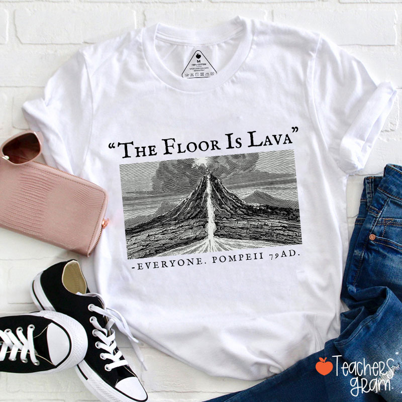 The Floor Is Lava Everyone Teacher T-Shirt