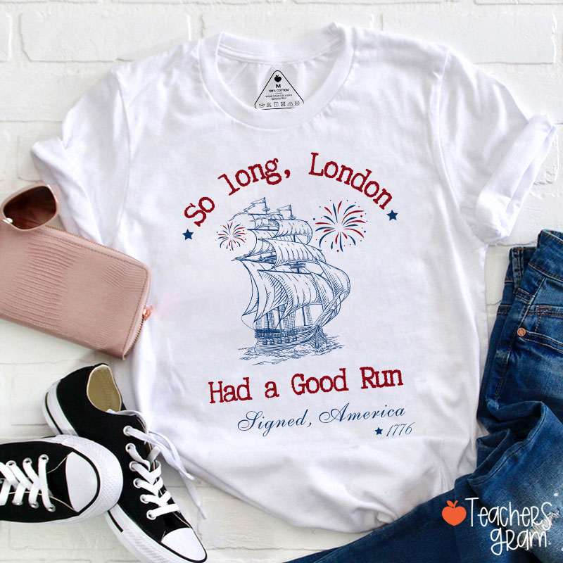 So Long London Had A Good Run History Teacher T-Shirt