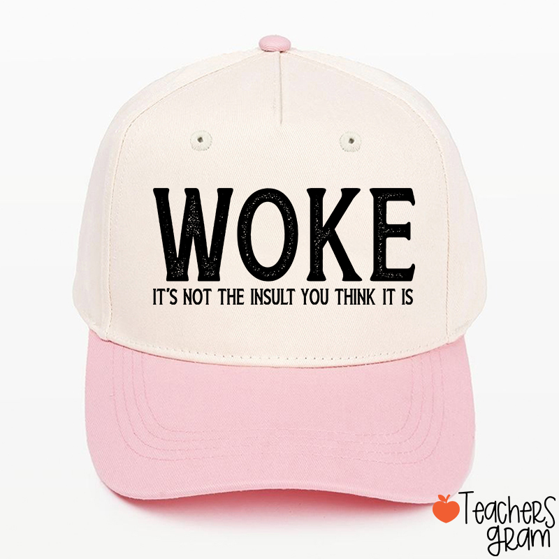 Woke It's Not The Insult You Think It Is Teacher Baseball Cap