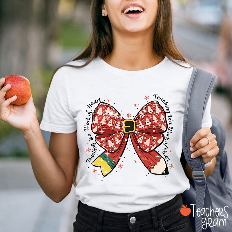 Teaching Is A Work Of Heart Christmas Tree Pencil Bow Teacher T-Shirt