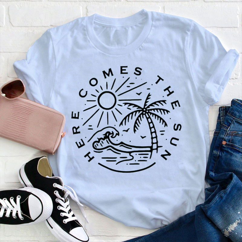 Summer Here Comes The Sun Teacher T-Shirt