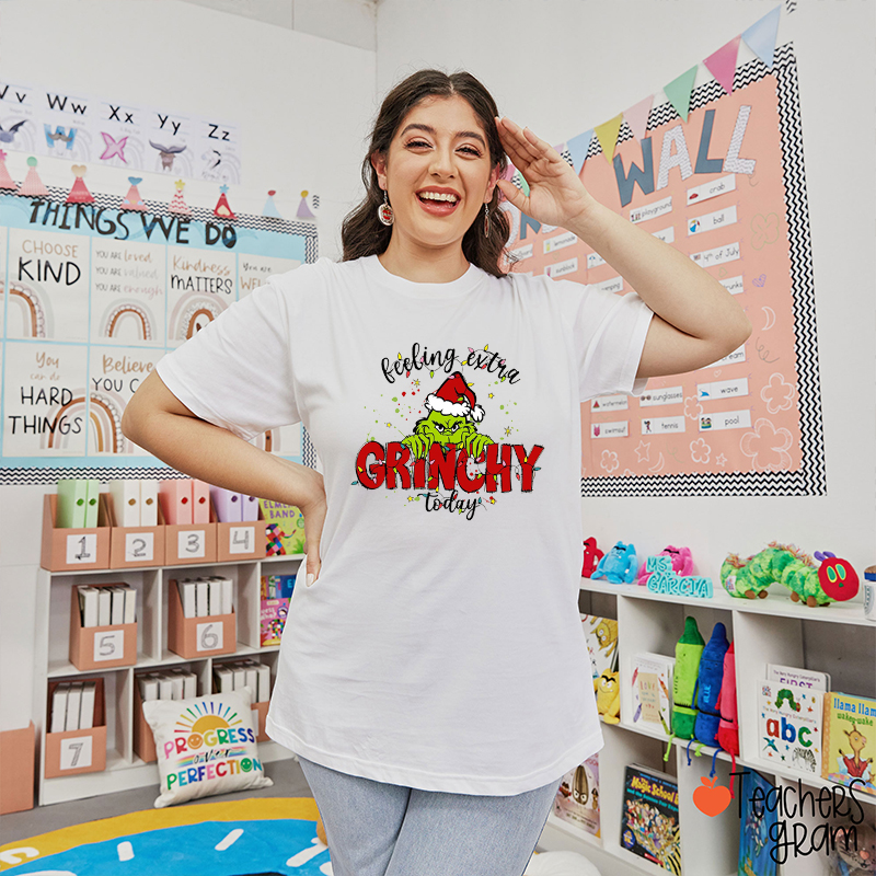 Feeling Extra Grinchy Today Teacher T-Shirt