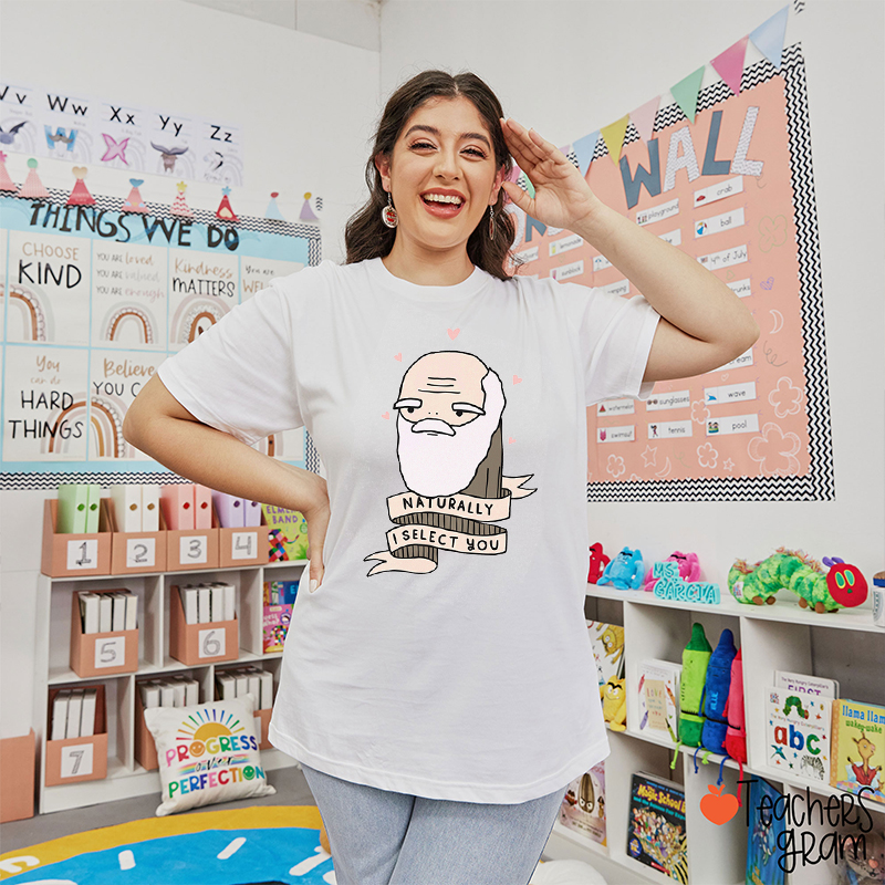 Naturally I Select You Teacher T-Shirt