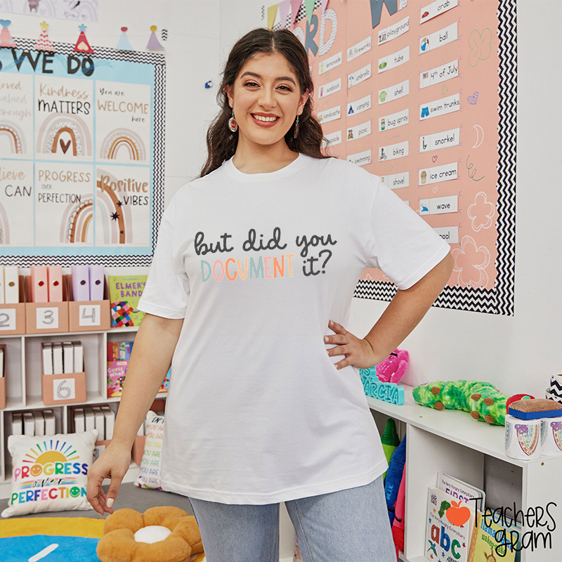 But Did You Document It Teacher T-Shirt