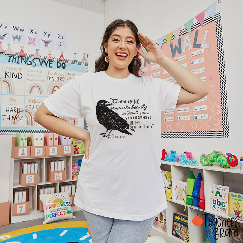 There Is No Exquisite Beauty Without Some Strangeness In The Proportion Teacher T-Shirt